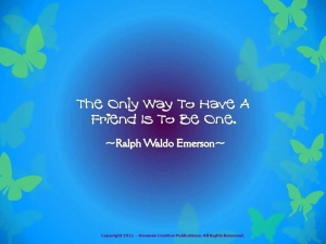 The only way to have a friend
